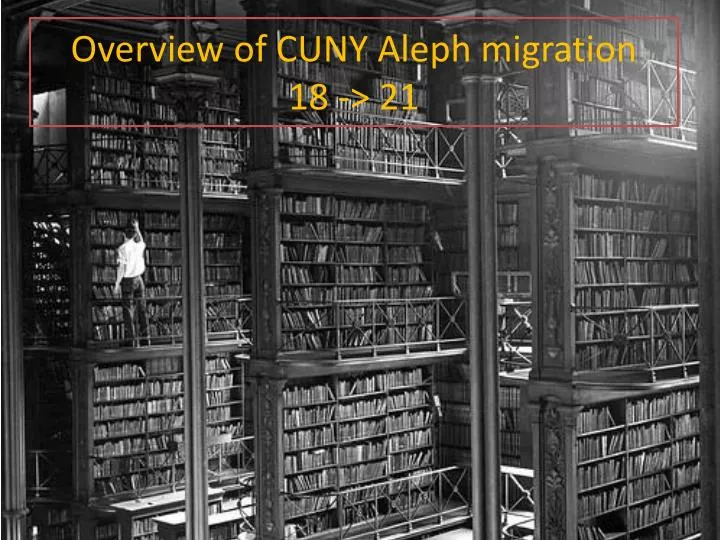 overview of cuny aleph migration 18 21