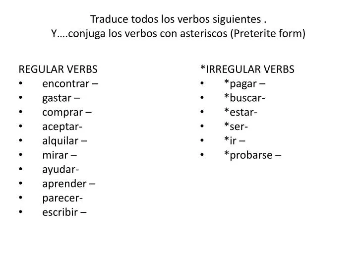 traduce todos los verbos siguientes y conjuga los verbos con asteriscos preterite form
