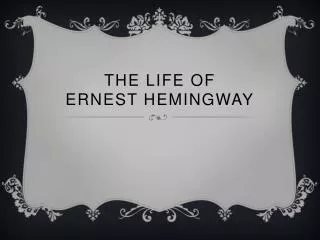The Life of Ernest Hemingway