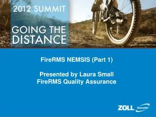 FireRMS NEMSIS (Part 1) Presented by Laura Small FireRMS Quality Assurance