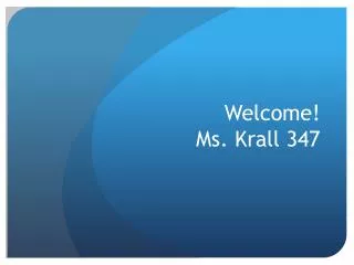 Welcome! Ms. Krall 347