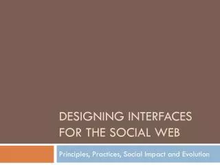 Designing Interfaces for the Social Web