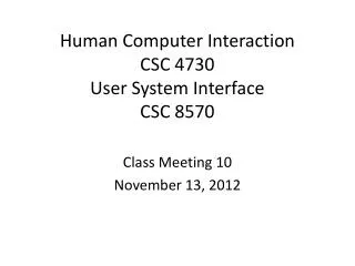 Human Computer Interaction CSC 4730 User System Interface CSC 8570