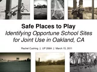 Safe Places to Play Identifying Opportune School Sites for Joint Use in Oakland, CA