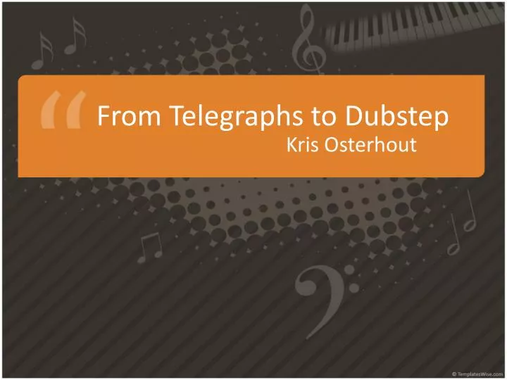 from telegraphs to dubstep