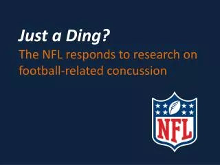 Just a Ding? The NFL responds to research on football-related concussion