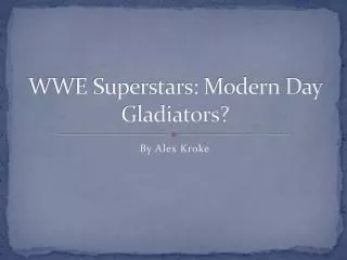 WWE Superstars: Modern Day Gladiators?
