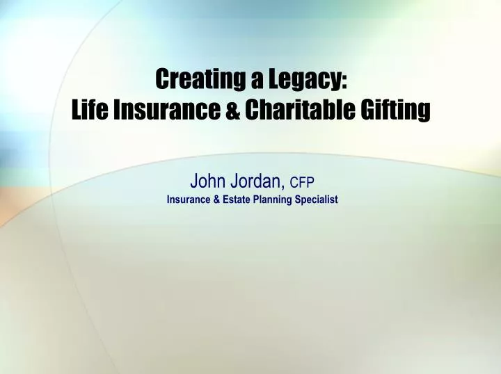 creating a legacy life insurance charitable gifting