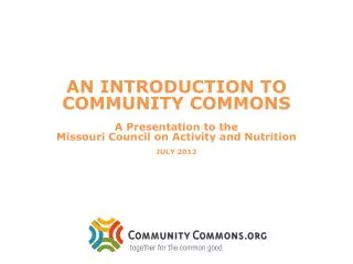 AN INTRODUCTION TO COMMUNITY COMMONS A Presentation to the