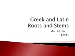 Greek and Latin Roots and Stems