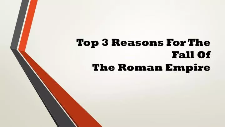 top 3 reasons f or t he f all o f the roman empire