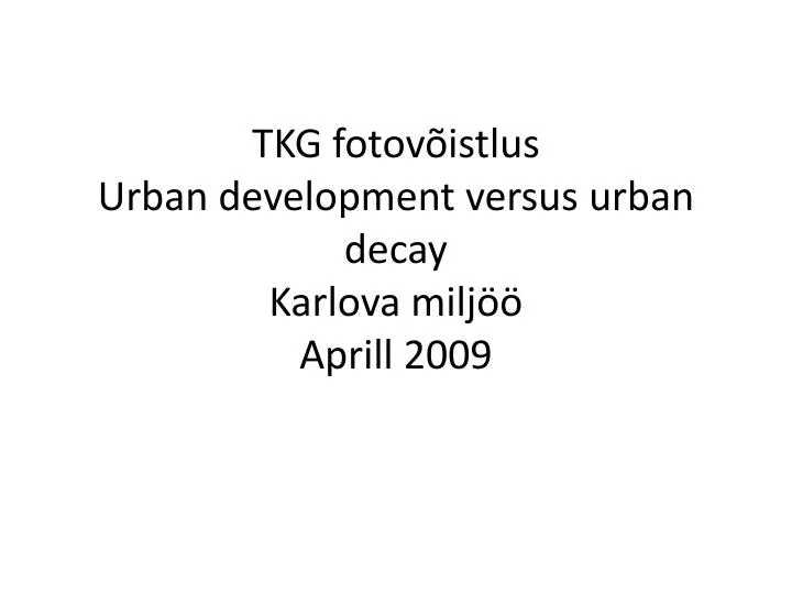 tkg fotov istlus urban development versus urban decay karlova milj aprill 2009