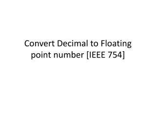 Convert Decimal to Floating point number [IEEE 754]