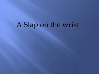 A Slap on the wrist