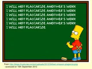 From http://blogs.fit.edu/wp-content/uploads/2012/04/bart-simpson-plagiarize.png