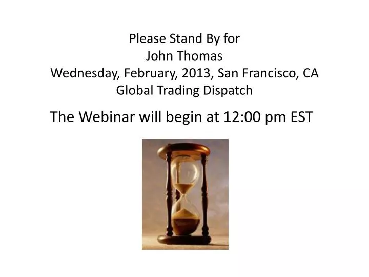 please stand by for john thomas wednesday february 2013 san francisco ca global trading dispatch