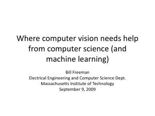 Where computer vision needs help from computer science (and machine learning)