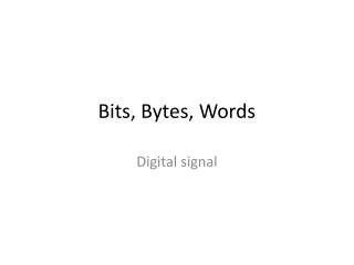 Bits, Bytes, Words