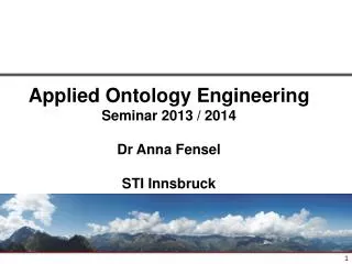 Applied Ontology Engineering Seminar 2013 / 2014 Dr Anna Fensel STI Innsbruck