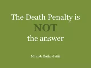 The Death Penalty is NOT the answer Miranda Butler-Pettit