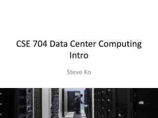CSE 704 Data Center Computing Intro