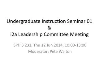Undergraduate Instruction Seminar 01 &amp; i2a Leadership Committee Meeting