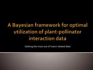 A Bayesian framework for optimal utilization of plant-pollinator interaction data