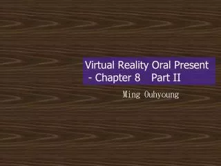 Virtual Reality Oral Present - Chapter 8 	Part II