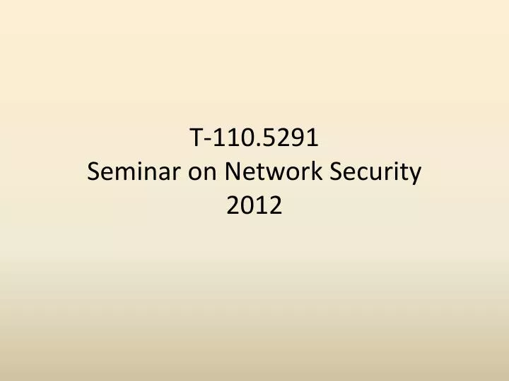 t 110 5291 seminar on network security 2012