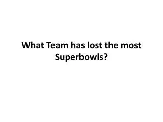 What Team has lost the most Superbowls ?