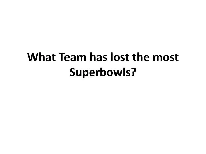 what team has lost the most superbowls
