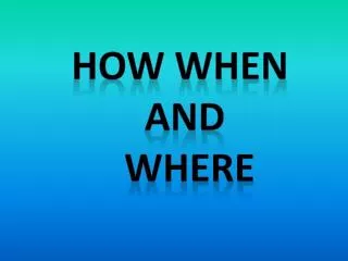 How when And where