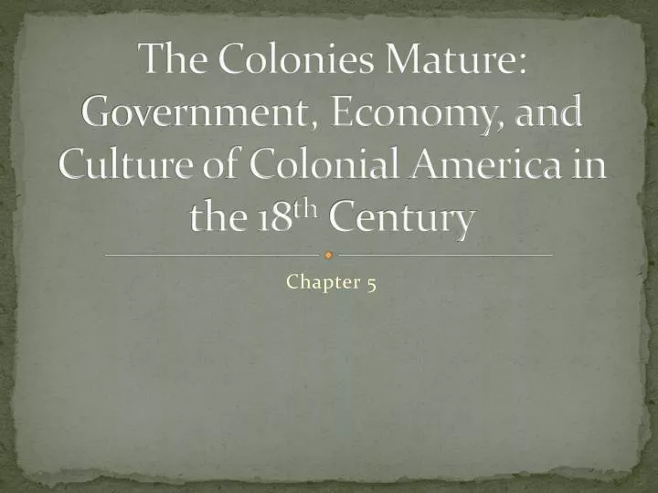 the colonies mature government economy and culture of colonial america in the 18 th century