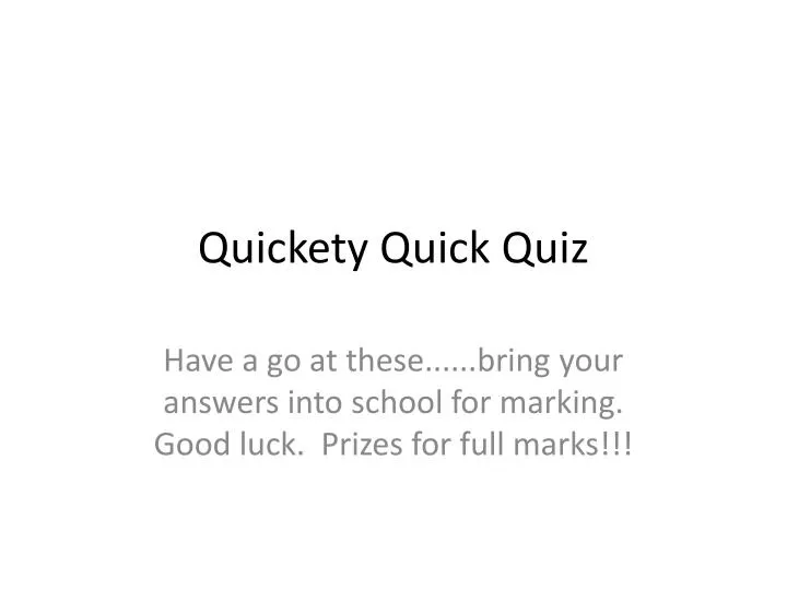 quickety quick quiz