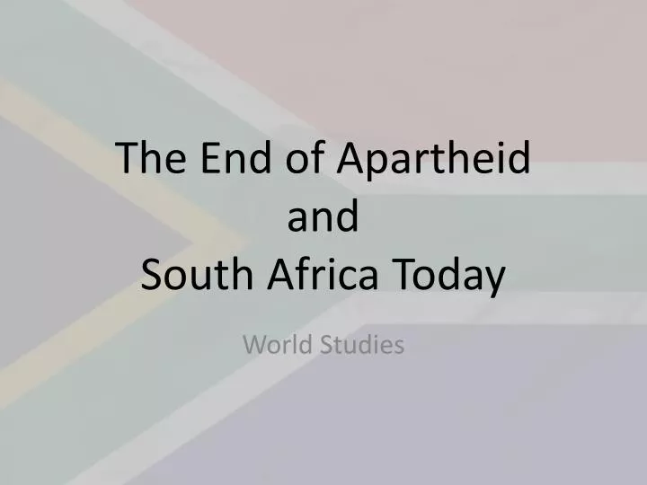 the end of apartheid and south africa today