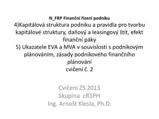 Cvičení ZS 2013 Skupina cR1PH Ing. Arnošt Klesla, Ph.D.
