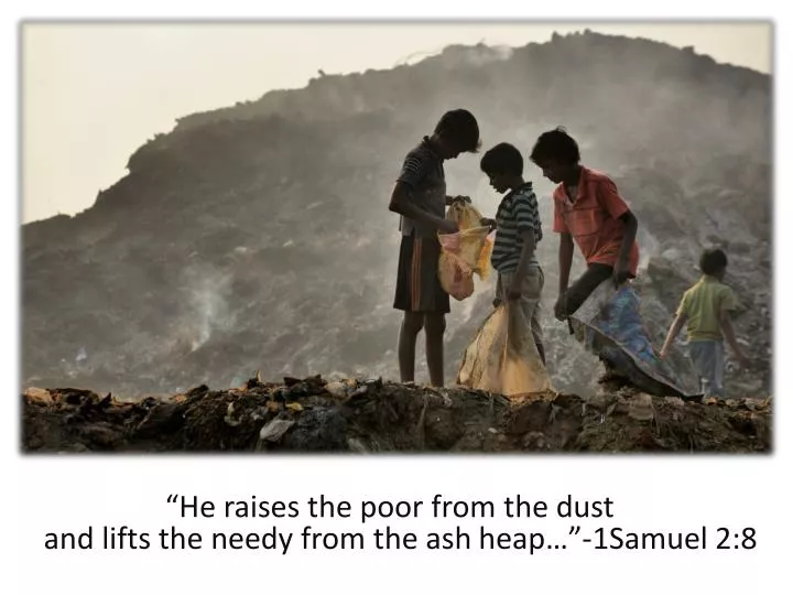 he raises the poor from the dust and lifts the needy from the ash heap 1samuel 2 8