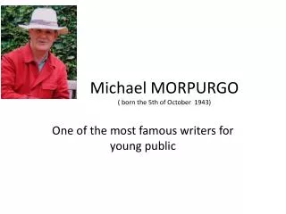 Michael MORPURGO ( born the 5th of October 1943)