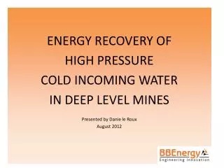 ENERGY RECOVERY OF HIGH PRESSURE COLD INCOMING WATER IN DEEP LEVEL MINES