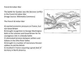 French &amp; Indian War The battle for Quebec was the decisive conflict in the French &amp; Indian War