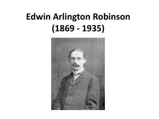 Edwin Arlington Robinson (1869 - 1935 )