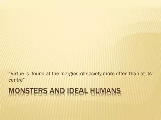 Monsters and ideal humans