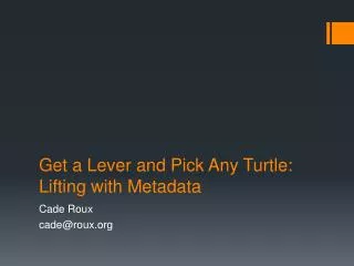 Get a Lever and Pick Any Turtle: Lifting with Metadata