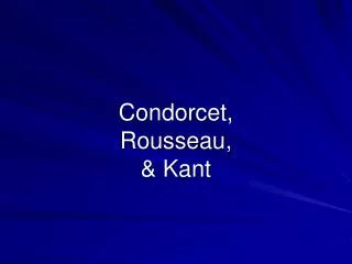 Condorcet, Rousseau, &amp; Kant