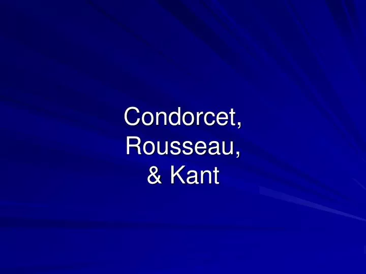 condorcet rousseau kant