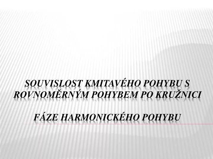 souvislost kmitav ho pohybu s rovnom rn m pohybem po kru nici f ze harmonick ho pohybu