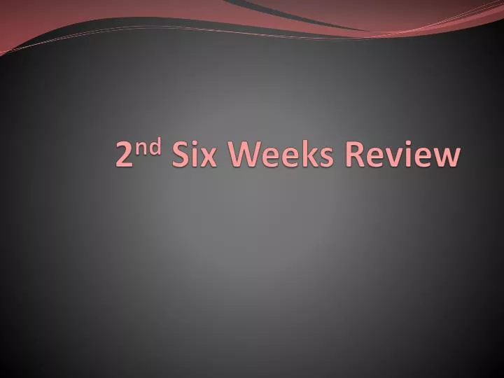 2 nd six weeks review