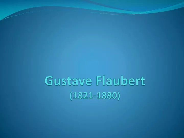 gustave flaubert 1821 1880