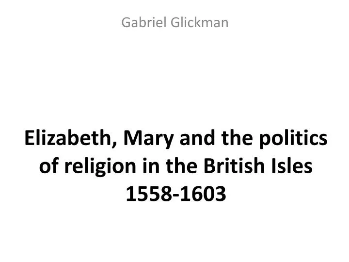 elizabeth mary and the politics of religion in the british isles 1558 1603