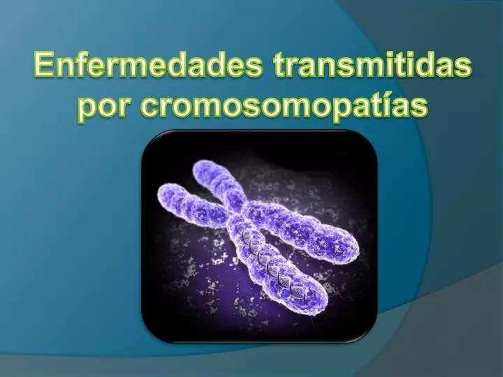 enfermedades transmitidas por cromosomopat as